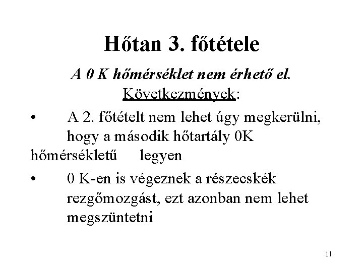 Hőtan 3. főtétele A 0 K hőmérséklet nem érhető el. Következmények: • A 2.