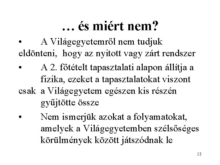 … és miért nem? • A Világegyetemről nem tudjuk eldönteni, hogy az nyitott vagy