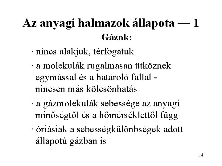 Az anyagi halmazok állapota — 1 Gázok: · nincs alakjuk, térfogatuk · a molekulák