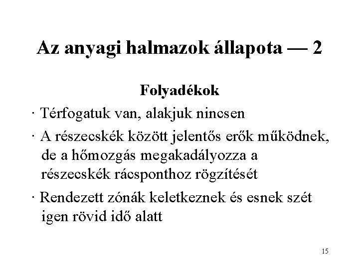 Az anyagi halmazok állapota — 2 Folyadékok · Térfogatuk van, alakjuk nincsen · A
