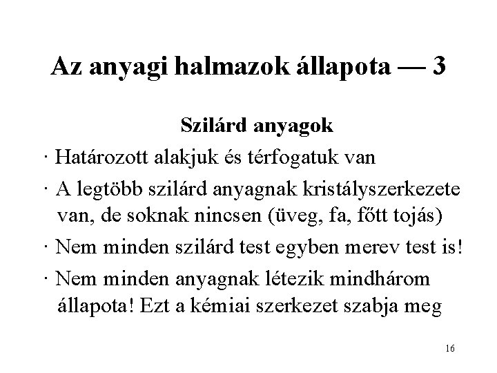 Az anyagi halmazok állapota — 3 Szilárd anyagok · Határozott alakjuk és térfogatuk van