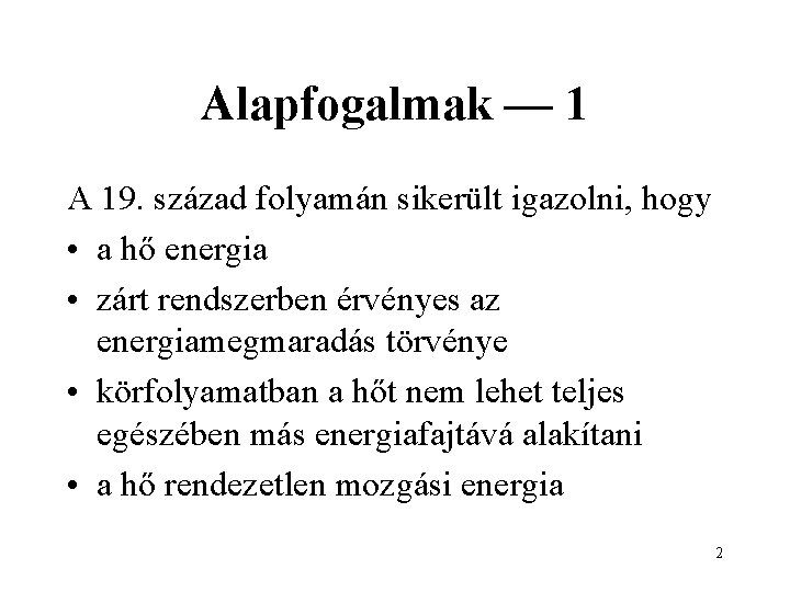 Alapfogalmak — 1 A 19. század folyamán sikerült igazolni, hogy • a hő energia