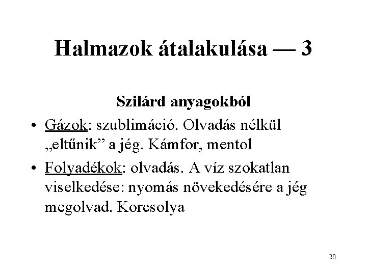 Halmazok átalakulása — 3 Szilárd anyagokból • Gázok: szublimáció. Olvadás nélkül „eltűnik” a jég.