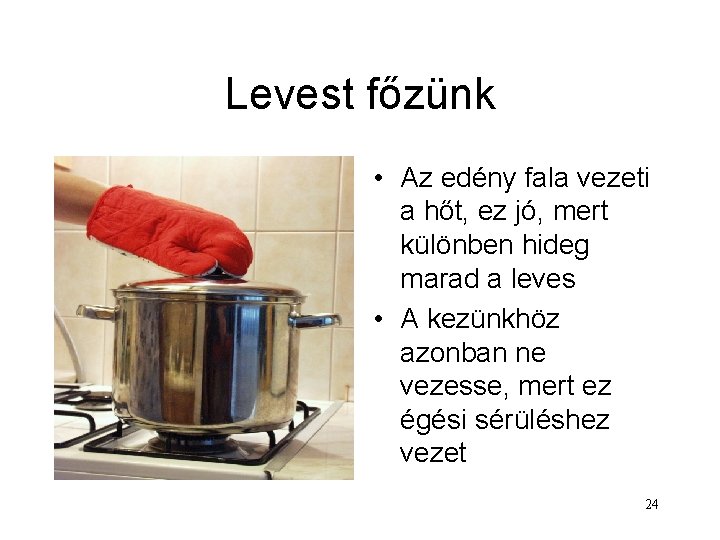 Levest főzünk • Az edény fala vezeti a hőt, ez jó, mert különben hideg