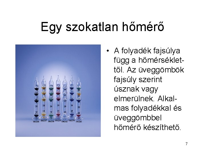 Egy szokatlan hőmérő • A folyadék fajsúlya függ a hőmérséklettől. Az üveggömbök fajsúly szerint