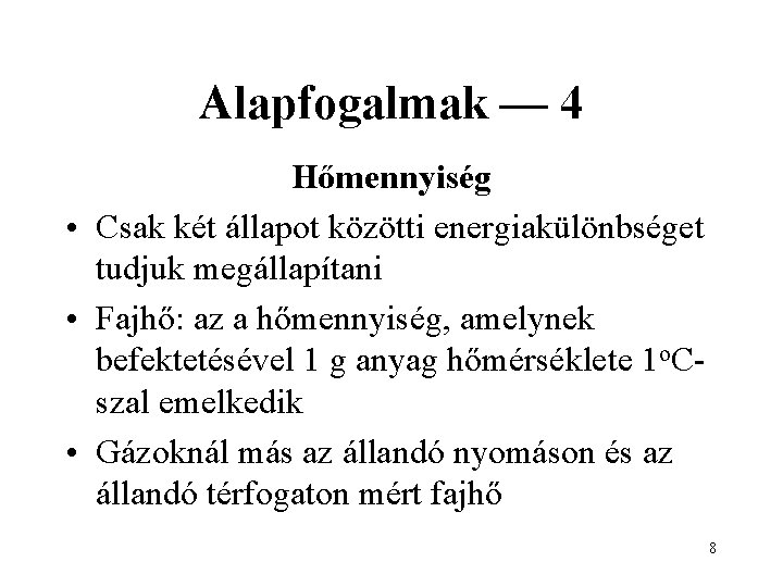 Alapfogalmak — 4 Hőmennyiség • Csak két állapot közötti energiakülönbséget tudjuk megállapítani • Fajhő: