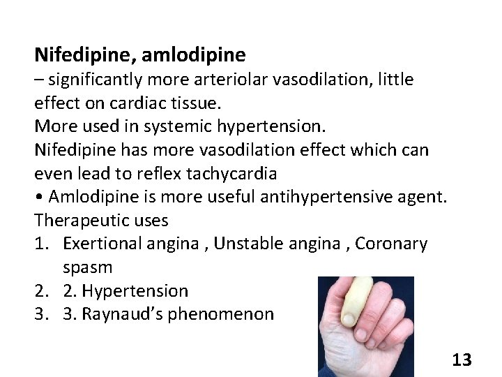 Nifedipine, amlodipine – significantly more arteriolar vasodilation, little effect on cardiac tissue. More used