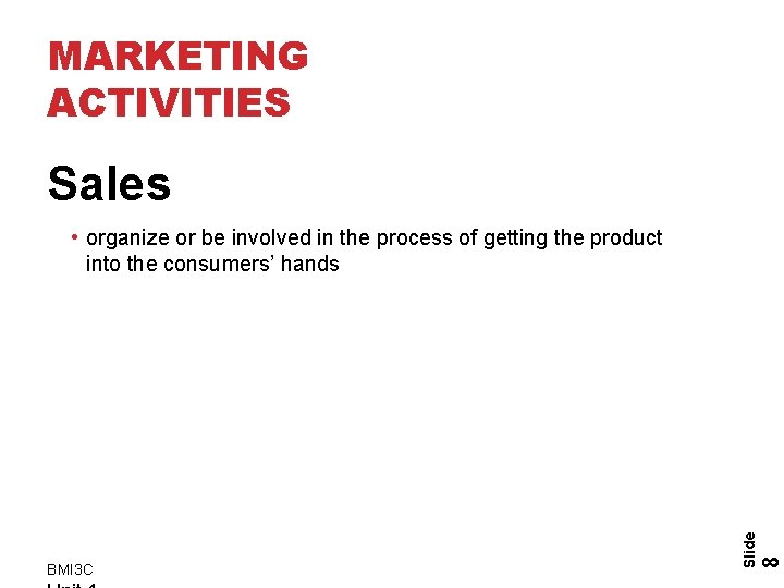 MARKETING ACTIVITIES Sales 8 BMI 3 C Slide • organize or be involved in