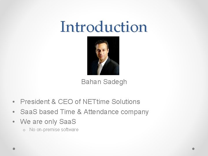 Introduction Bahan Sadegh • President & CEO of NETtime Solutions • Saa. S based