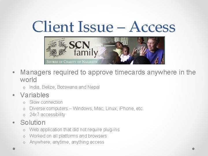 Client Issue – Access • Managers required to approve timecards anywhere in the world