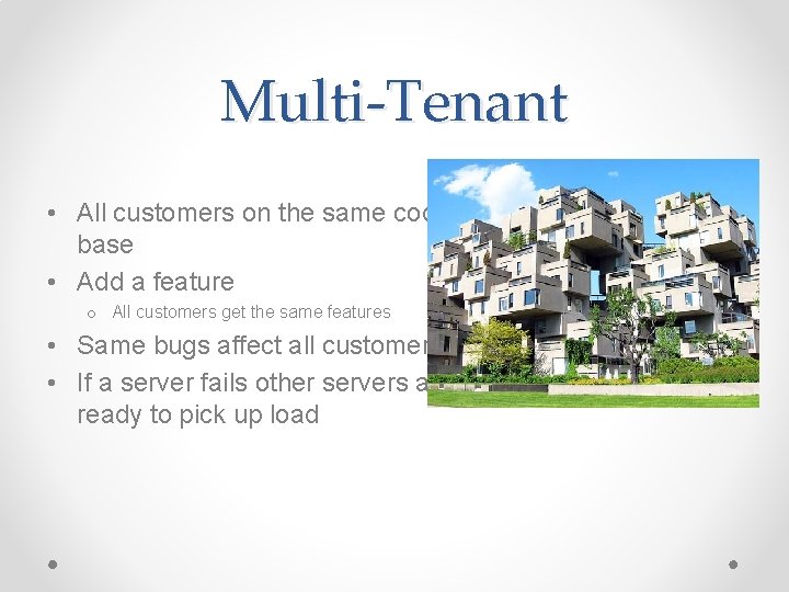 Multi-Tenant • All customers on the same code base • Add a feature o