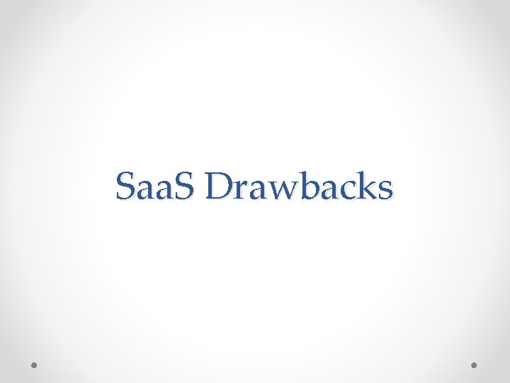 Saa. S Drawbacks 