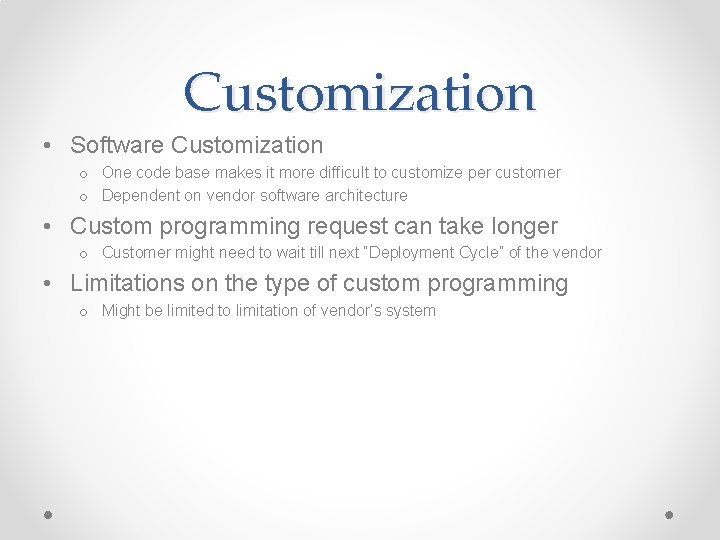 Customization • Software Customization o One code base makes it more difficult to customize