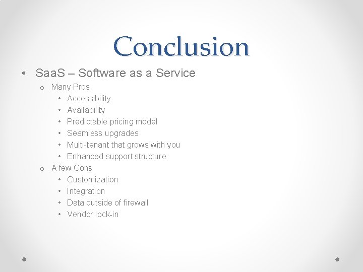 Conclusion • Saa. S – Software as a Service o Many Pros • Accessibility