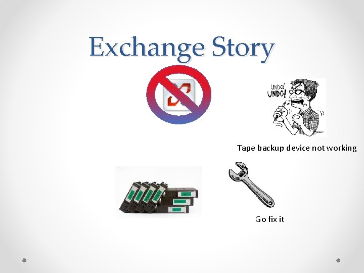 Exchange Story Tape backup device not working Go fix it 