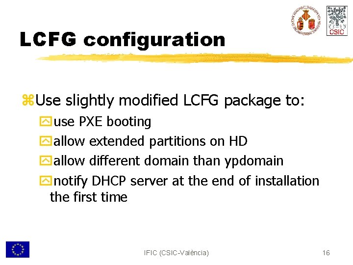 LCFG configuration z. Use slightly modified LCFG package to: yuse PXE booting yallow extended