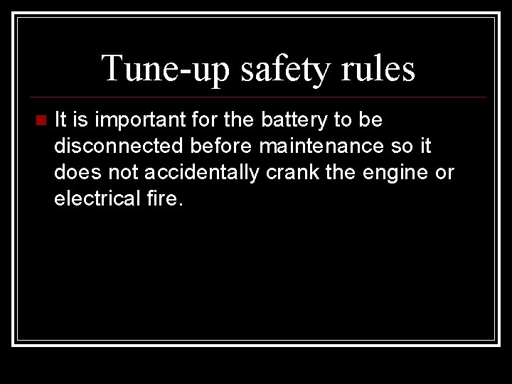 Tune-up safety rules It is important for the battery to be disconnected before maintenance