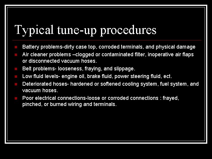 Typical tune-up procedures Battery problems-dirty case top, corroded terminals, and physical damage Air cleaner