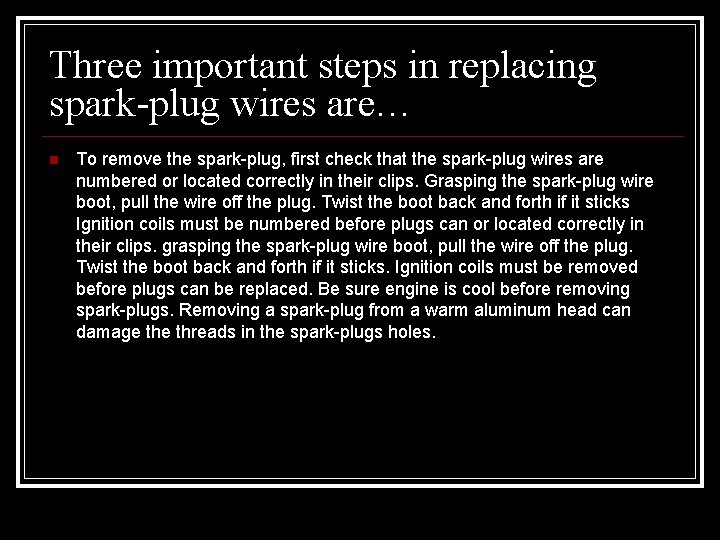 Three important steps in replacing spark-plug wires are… To remove the spark-plug, first check