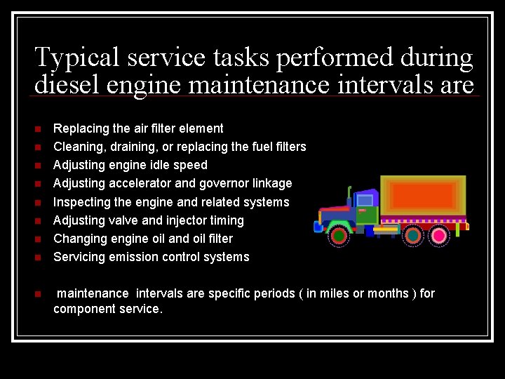 Typical service tasks performed during diesel engine maintenance intervals are Replacing the air filter