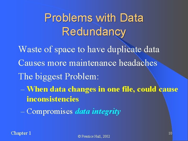 Problems with Data Redundancy l Waste of space to have duplicate data l Causes Problems with Data Redundancy l Waste of space to have duplicate data l Causes