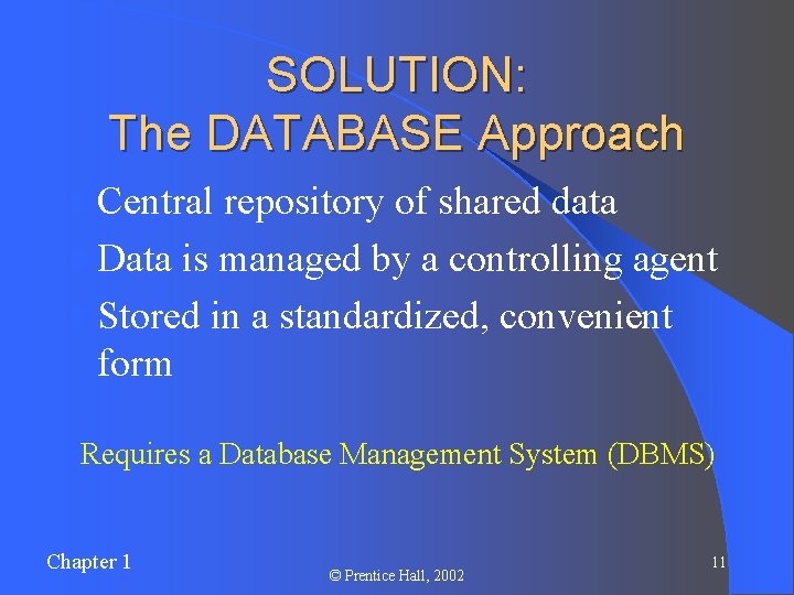 SOLUTION: The DATABASE Approach l Central repository of shared data l Data is managed SOLUTION: The DATABASE Approach l Central repository of shared data l Data is managed