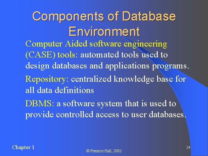 Components of Database Environment l Computer Aided software engineering (CASE) tools: automated tools used Components of Database Environment l Computer Aided software engineering (CASE) tools: automated tools used