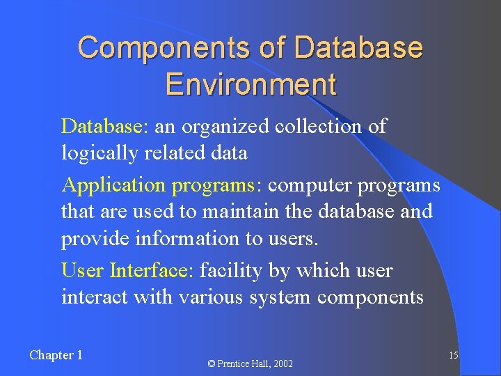 Components of Database Environment l Database: an organized collection of logically related data l Components of Database Environment l Database: an organized collection of logically related data l