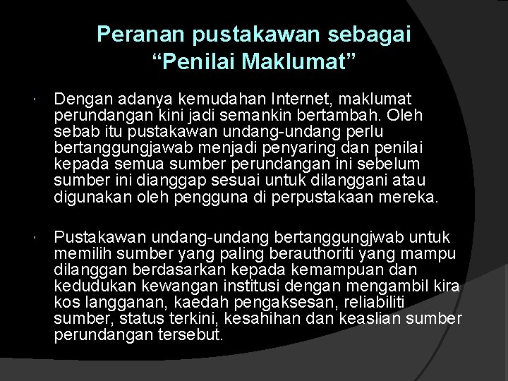 Peranan pustakawan sebagai “Penilai Maklumat” Dengan adanya kemudahan Internet, maklumat perundangan kini jadi semankin Peranan pustakawan sebagai “Penilai Maklumat” Dengan adanya kemudahan Internet, maklumat perundangan kini jadi semankin