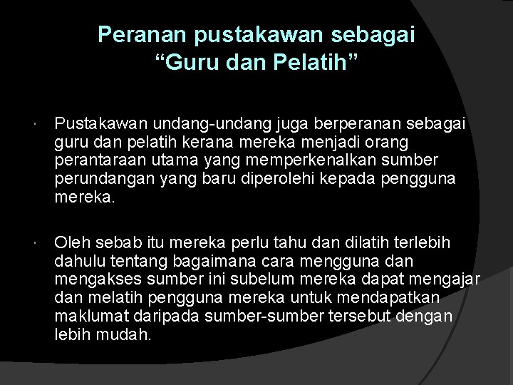 Peranan pustakawan sebagai “Guru dan Pelatih” Pustakawan undang-undang juga berperanan sebagai guru dan pelatih