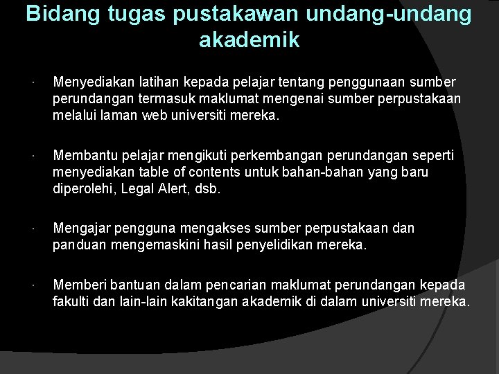 Bidang tugas pustakawan undang-undang akademik Menyediakan latihan kepada pelajar tentang penggunaan sumber perundangan termasuk Bidang tugas pustakawan undang-undang akademik Menyediakan latihan kepada pelajar tentang penggunaan sumber perundangan termasuk