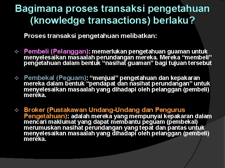 Bagimana proses transaksi pengetahuan (knowledge transactions) berlaku? Proses transaksi pengetahuan melibatkan: v Pembeli (Pelanggan): Bagimana proses transaksi pengetahuan (knowledge transactions) berlaku? Proses transaksi pengetahuan melibatkan: v Pembeli (Pelanggan):