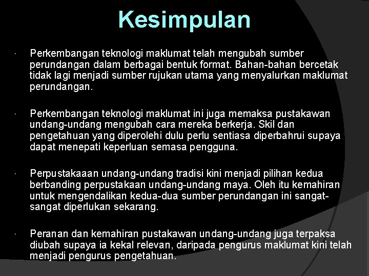 Kesimpulan Perkembangan teknologi maklumat telah mengubah sumber perundangan dalam berbagai bentuk format. Bahan-bahan bercetak Kesimpulan Perkembangan teknologi maklumat telah mengubah sumber perundangan dalam berbagai bentuk format. Bahan-bahan bercetak