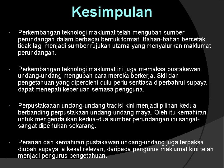 Kesimpulan Perkembangan teknologi maklumat telah mengubah sumber perundangan dalam berbagai bentuk format. Bahan-bahan bercetak