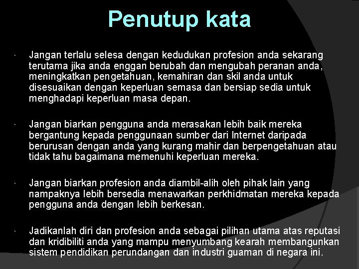 Penutup kata Jangan terlalu selesa dengan kedudukan profesion anda sekarang terutama jika anda enggan Penutup kata Jangan terlalu selesa dengan kedudukan profesion anda sekarang terutama jika anda enggan
