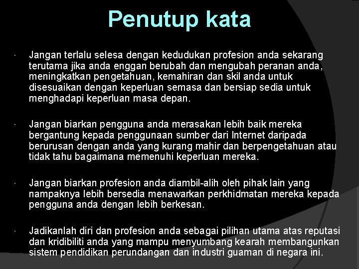 Penutup kata Jangan terlalu selesa dengan kedudukan profesion anda sekarang terutama jika anda enggan