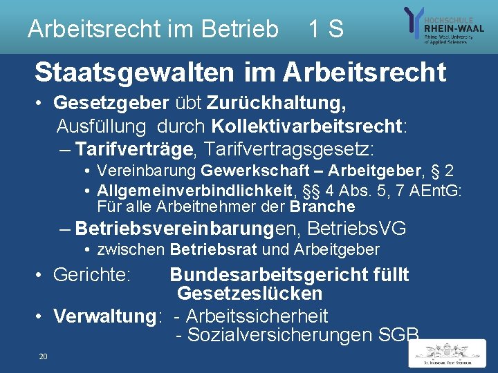 Arbeitsrecht im Betrieb 1 S Staatsgewalten im Arbeitsrecht • Gesetzgeber übt Zurückhaltung, Ausfüllung durch