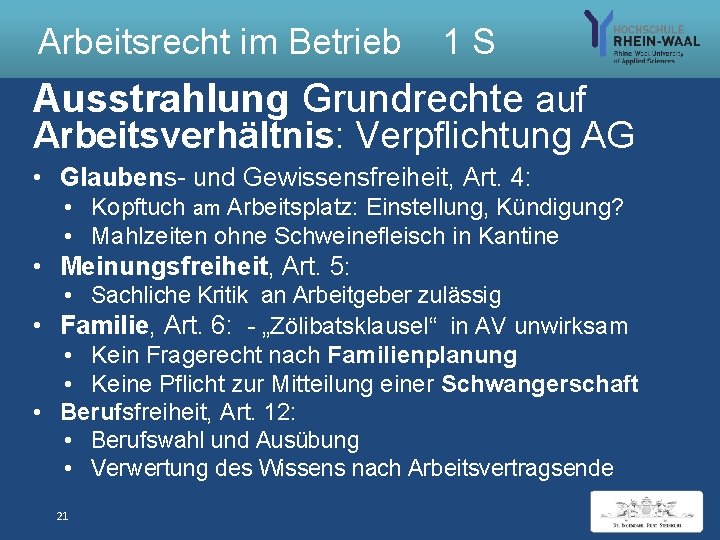 Arbeitsrecht im Betrieb 1 S Ausstrahlung Grundrechte auf Arbeitsverhältnis: Verpflichtung AG • Glaubens- und