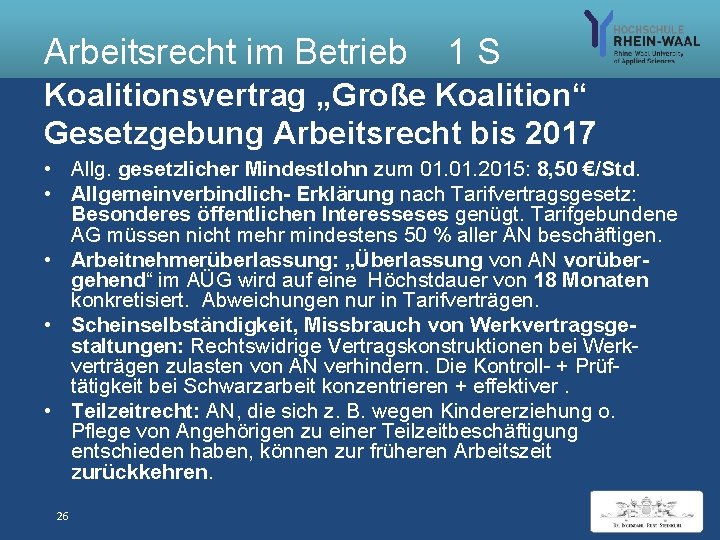 Arbeitsrecht im Betrieb 1 S Koalitionsvertrag „Große Koalition“ Gesetzgebung Arbeitsrecht bis 2017 • Allg.