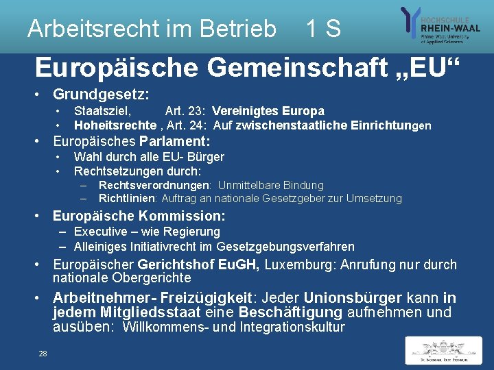 Arbeitsrecht im Betrieb 1 S Europäische Gemeinschaft „EU“ • Grundgesetz: • • Staatsziel, Art.