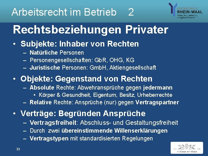 Arbeitsrecht im Betrieb 2 Rechtsbeziehungen Privater • Subjekte: Inhaber von Rechten – Natürliche Personen