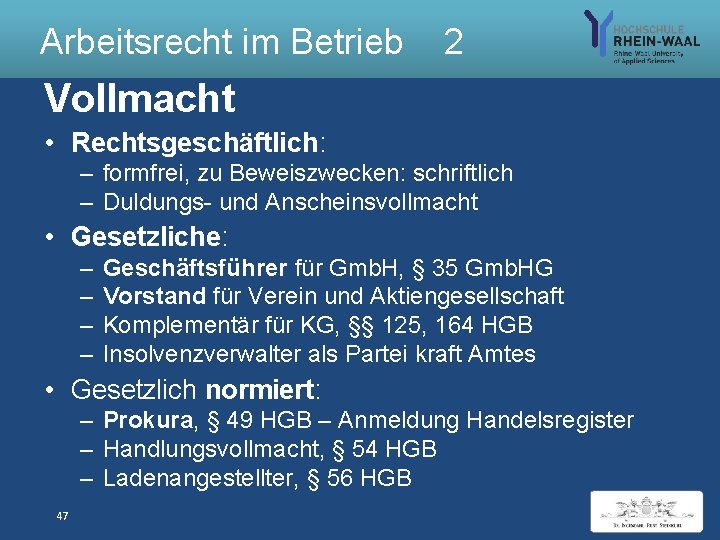 Arbeitsrecht im Betrieb 2 Vollmacht • Rechtsgeschäftlich: – formfrei, zu Beweiszwecken: schriftlich – Duldungs-