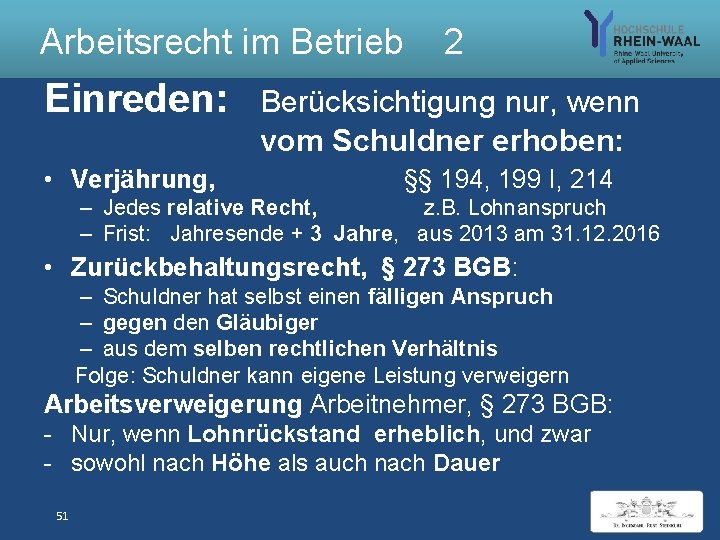 Arbeitsrecht im Betrieb 2 Einreden: • Verjährung, Berücksichtigung nur, wenn vom Schuldner erhoben: §§