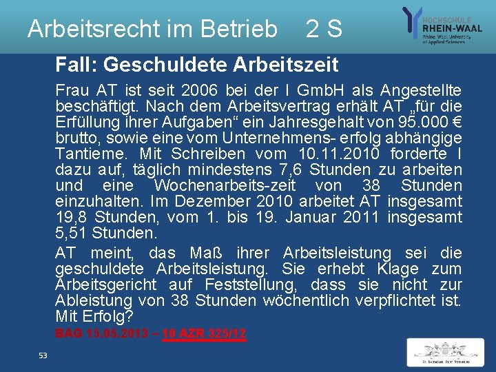 Arbeitsrecht im Betrieb 2 S Fall: Geschuldete Arbeitszeit Frau AT ist seit 2006 bei