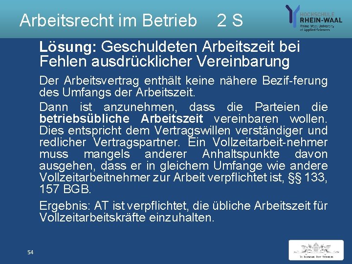 Arbeitsrecht im Betrieb 2 S Lösung: Geschuldeten Arbeitszeit bei Fehlen ausdrücklicher Vereinbarung Der Arbeitsvertrag