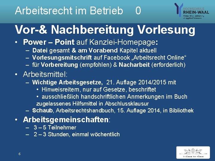Arbeitsrecht im Betrieb 0 Vor-& Nachbereitung Vorlesung • Power – Point auf Kanzlei-Homepage: –