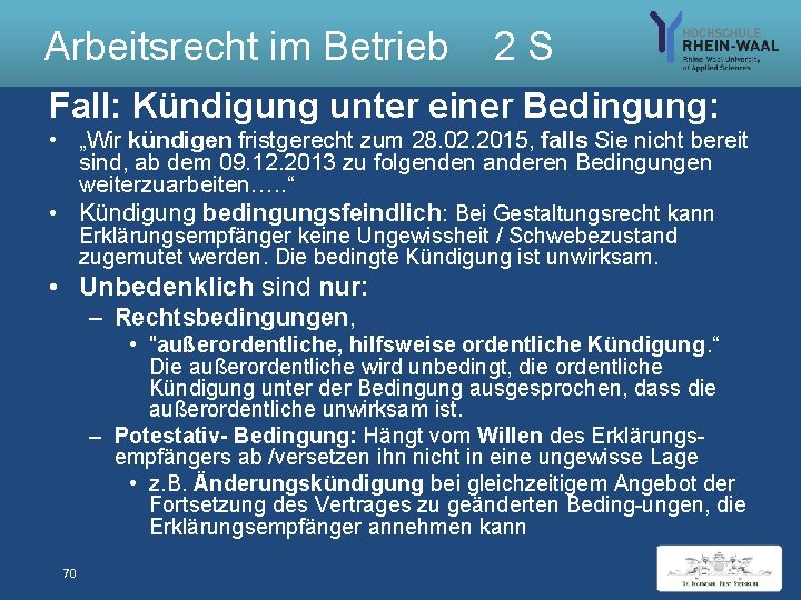 Arbeitsrecht im Betrieb 2 S Fall: Kündigung unter einer Bedingung: • „Wir kündigen fristgerecht