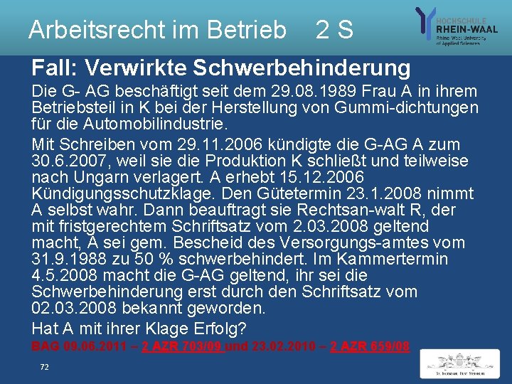 Arbeitsrecht im Betrieb 2 S Fall: Verwirkte Schwerbehinderung Die G- AG beschäftigt seit dem