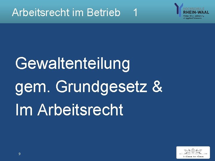 Arbeitsrecht im Betrieb 1 Gewaltenteilung gem. Grundgesetz & Im Arbeitsrecht 9 