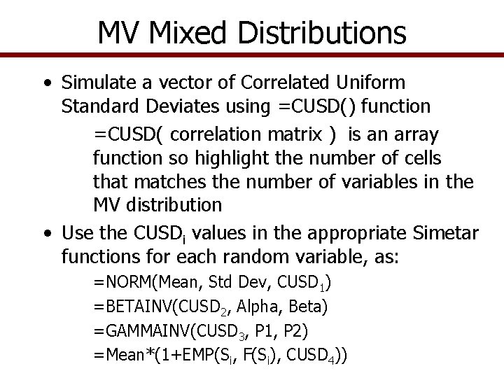 MV Mixed Distributions • Simulate a vector of Correlated Uniform Standard Deviates using =CUSD()